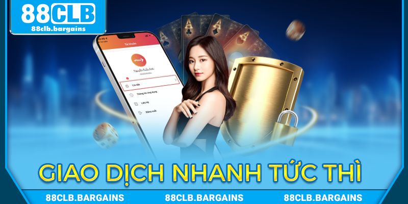 Giao dịch nhanh chóng tại 88CLB