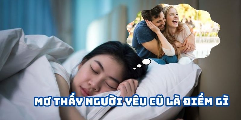 mơ thấy người yêu cũ là điềm gì