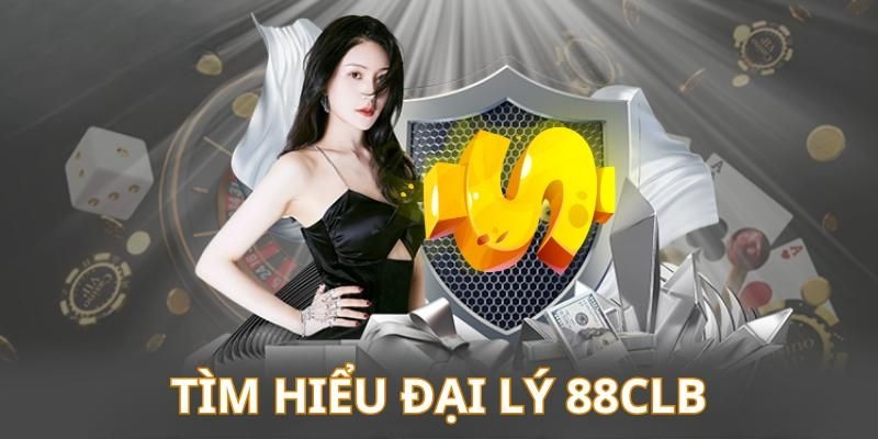 Thông tin thú vị về đại lý 88CLB