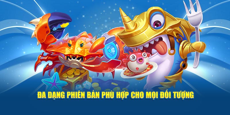 Thiết kế với vô số phiên bản phù hợp cho mọi đối tượng