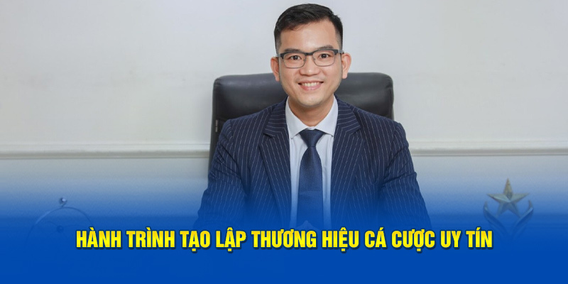 Hành trình tạo lập thương hiệu cá cược uy tín