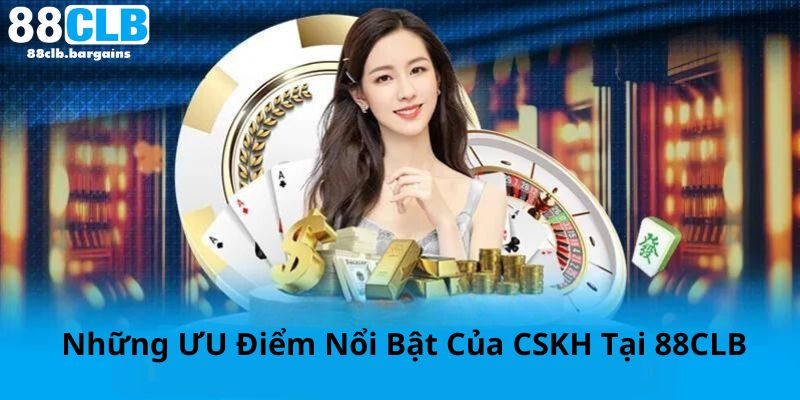 Những điểm nổi về CSKH của nhà cái 88CLB